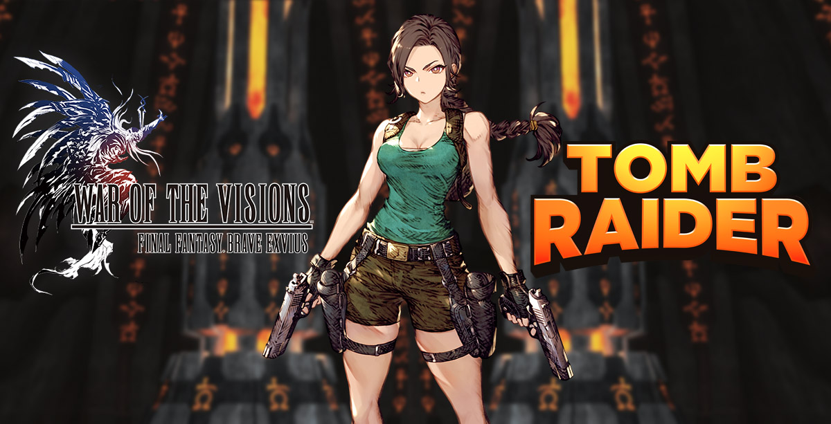 War Of The Visions FFBE X Tomb Raider Collaboration