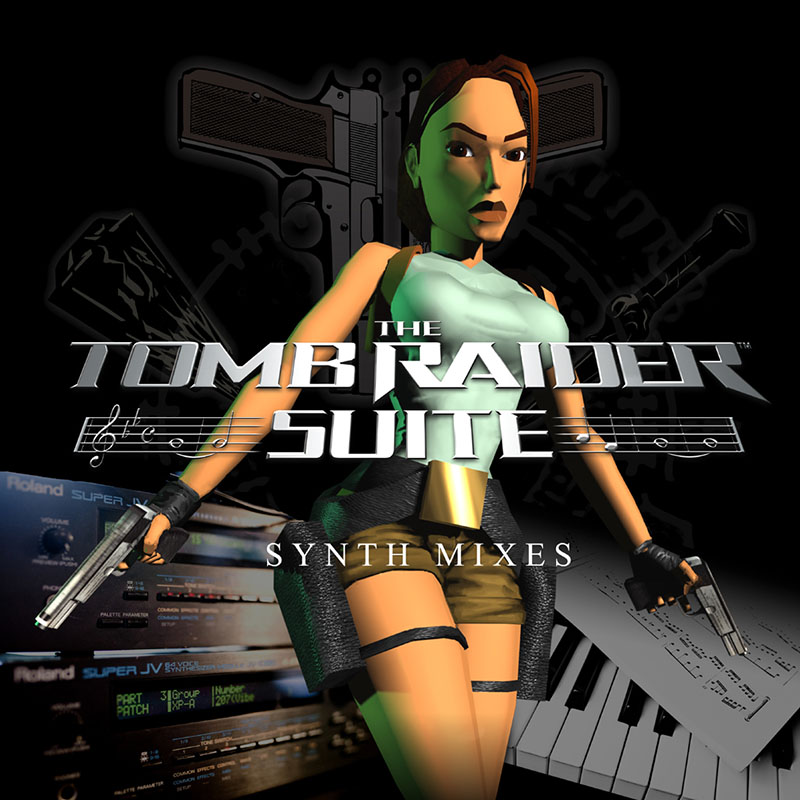 The Tomb Raider Suite Synth Mixes